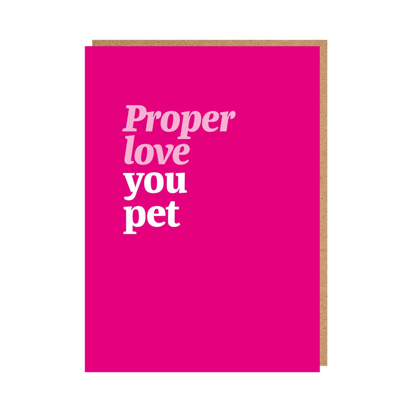 Geordie Valentine Card text reading "Proper love you pet"