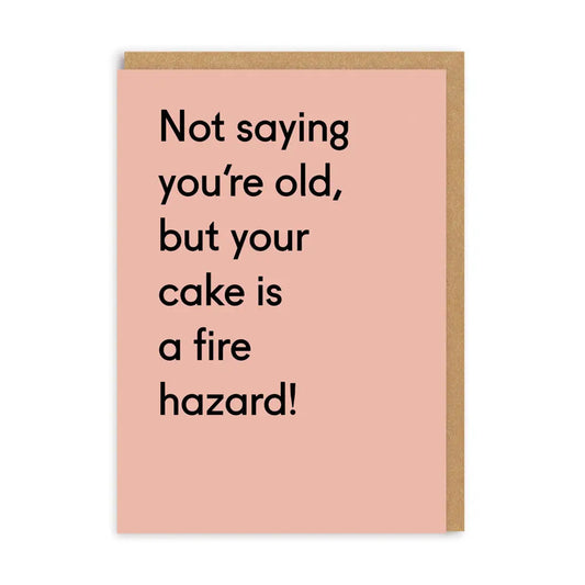 Birthday Card text reADS "Not saying you're old but your cake is a fire hazard"