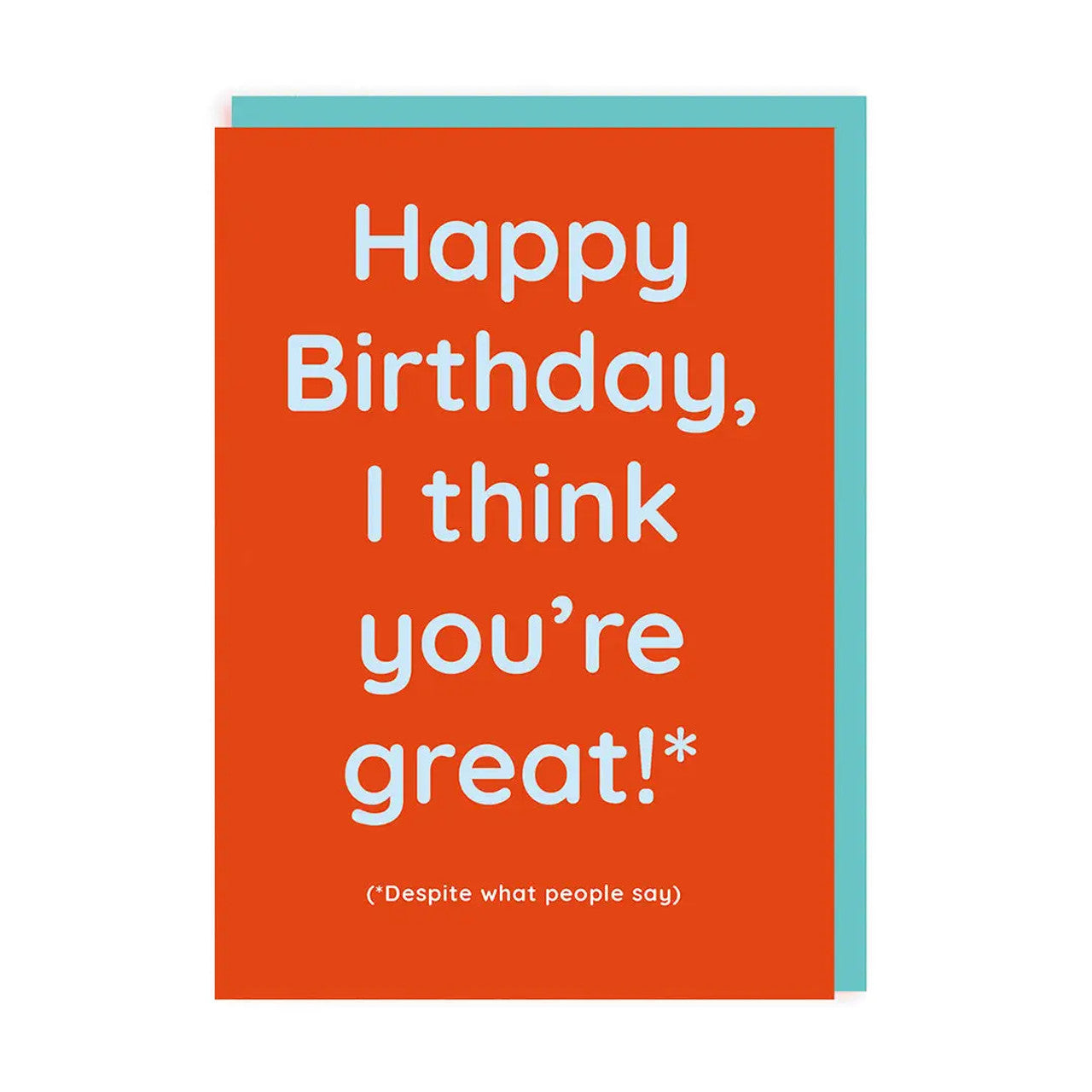 Birthday Card text reads "Happy Birthday, I think you're great!* (*Despite what people say)"