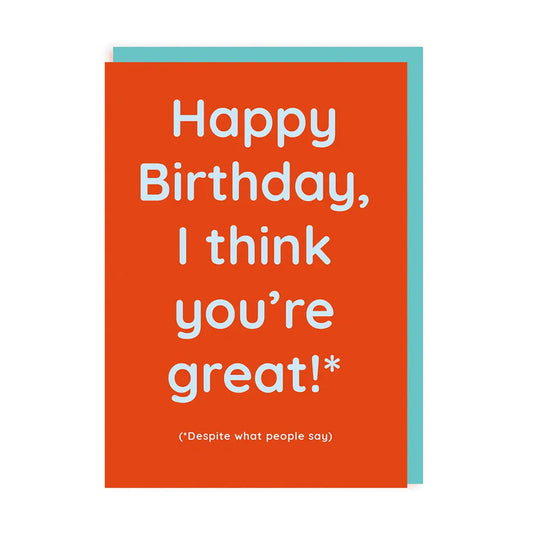 Birthday Card text reads "Happy Birthday, I think you're great!* (*Despite what people say)"